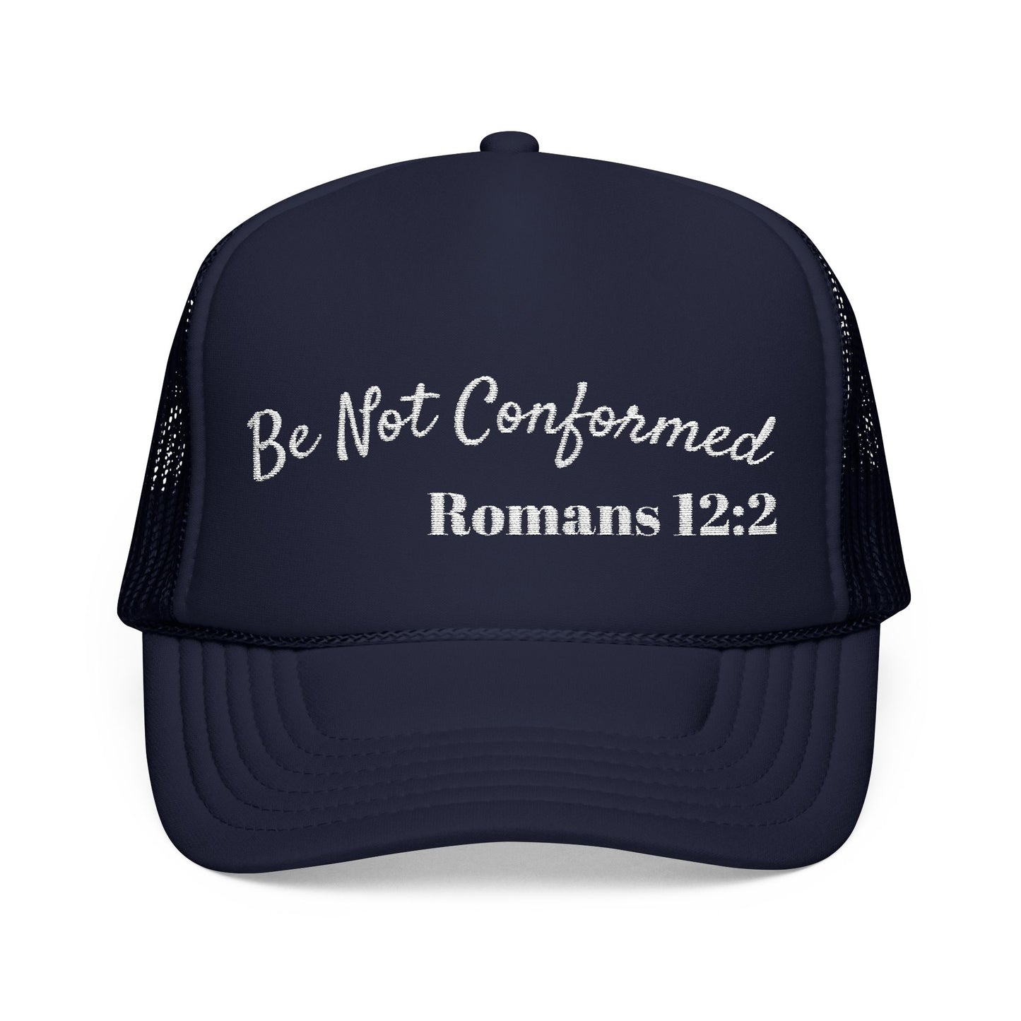 "Be Not Conformed" Romans 12:2 – Embroidered Foam Trucker Hat
