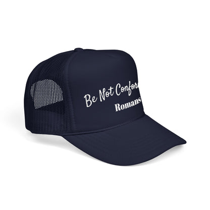 "Be Not Conformed" Romans 12:2 – Embroidered Foam Trucker Hat